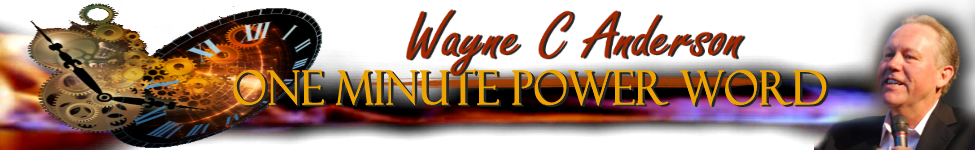 One Minute Power Word One Minute Power Word to your inbox - Subscribe - Click Here